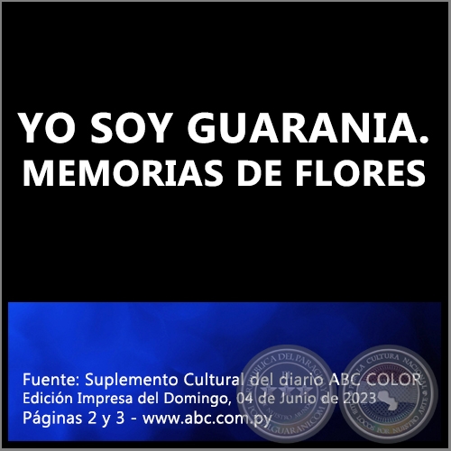 YO SOY GUARANIA. MEMORIAS DE FLORES - Domingo, 04 de Junio de 2023